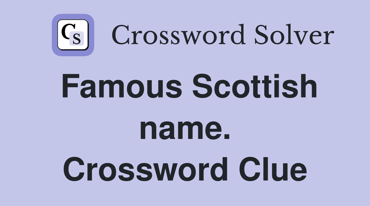 Famous Scottish name. Crossword Clue