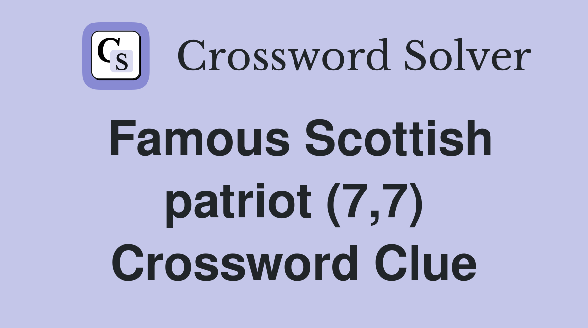 Famous Scottish patriot (7,7) Crossword Clue