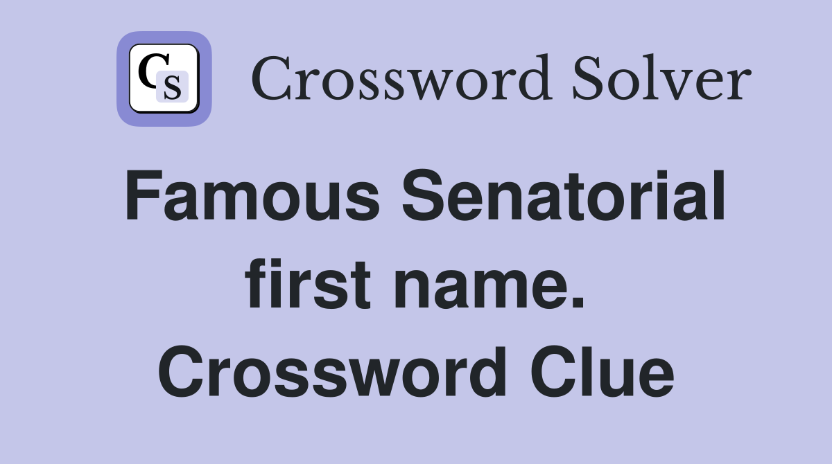 Famous Senatorial first name. Crossword Clue