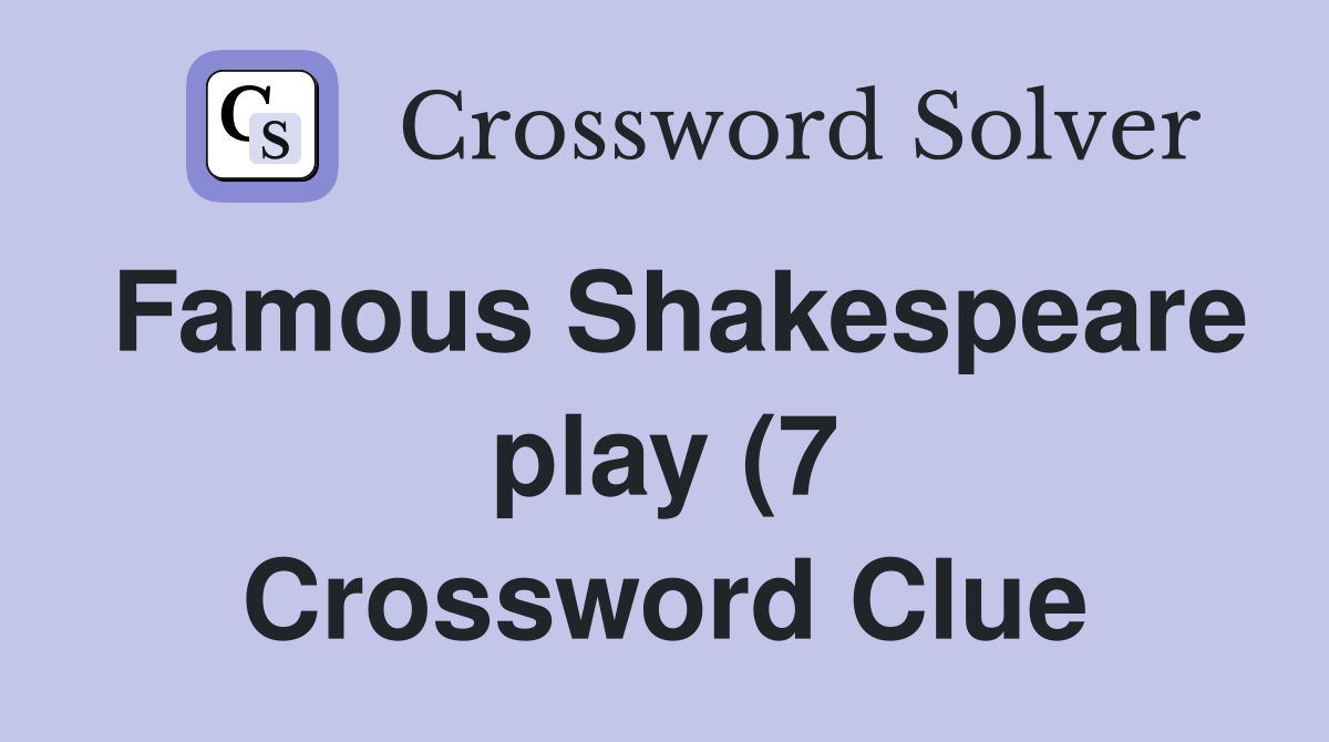 Famous Shakespeare play (7) Crossword Clue Answers Crossword Solver Famous Shakespeare play (7) Crossword Clue Answers Crossword Solver
