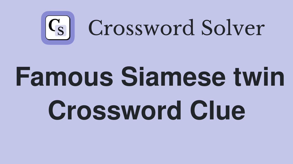 Famous Siamese twin Crossword Clue