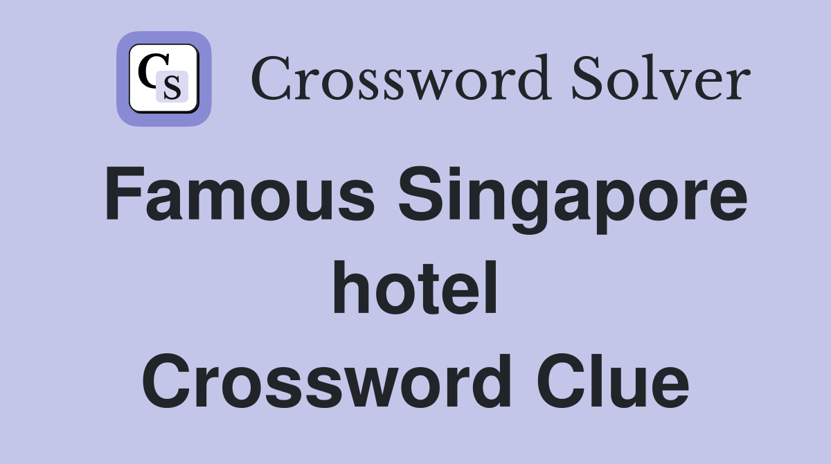 Famous Singapore hotel Crossword Clue