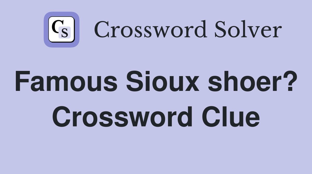Famous Sioux shoer?  Crossword Clue