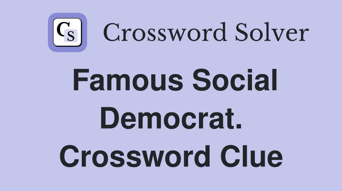 Famous Social Democrat. Crossword Clue