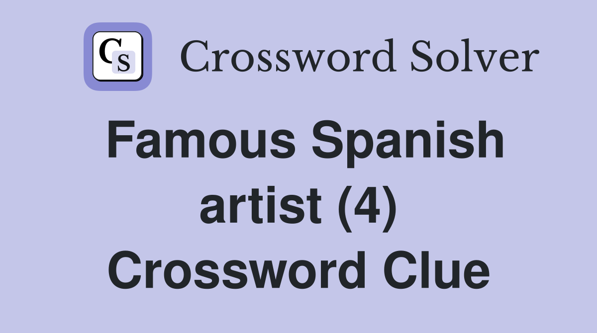 Famous Spanish artist (4) Crossword Clue
