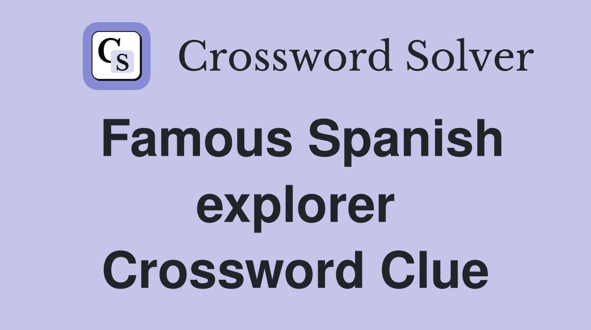 Famous Spanish explorer Crossword Clue