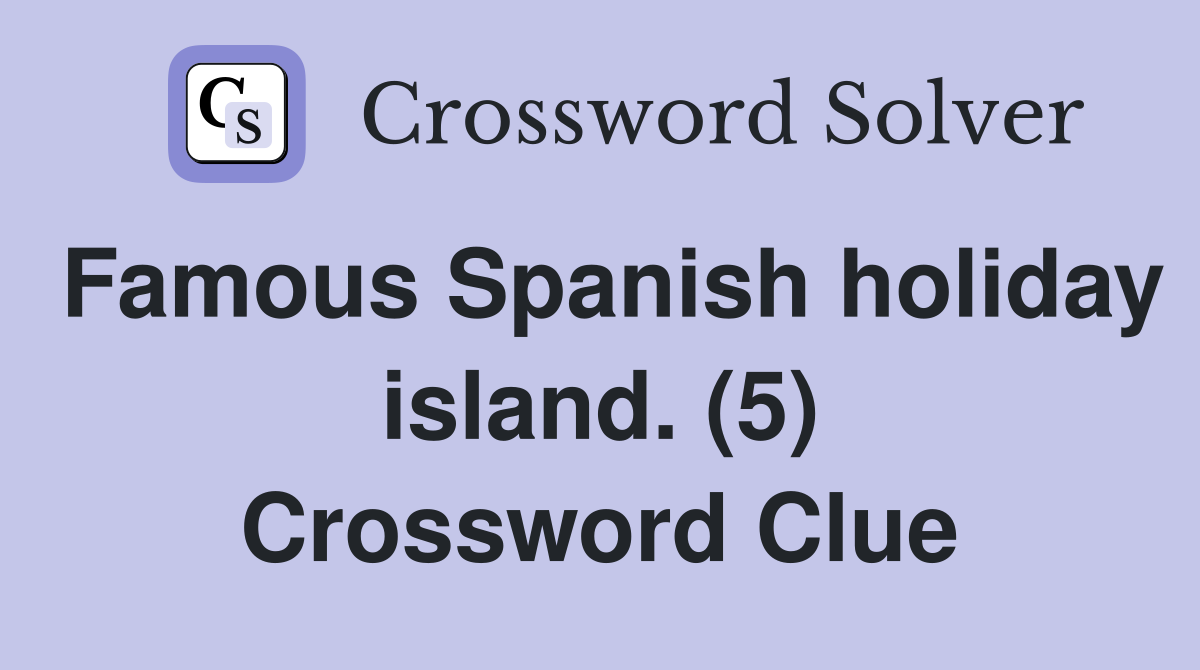 Famous Spanish holiday island. (5) Crossword Clue