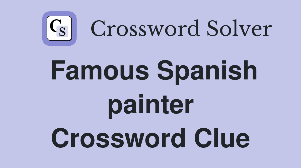 Famous Spanish painter Crossword Clue