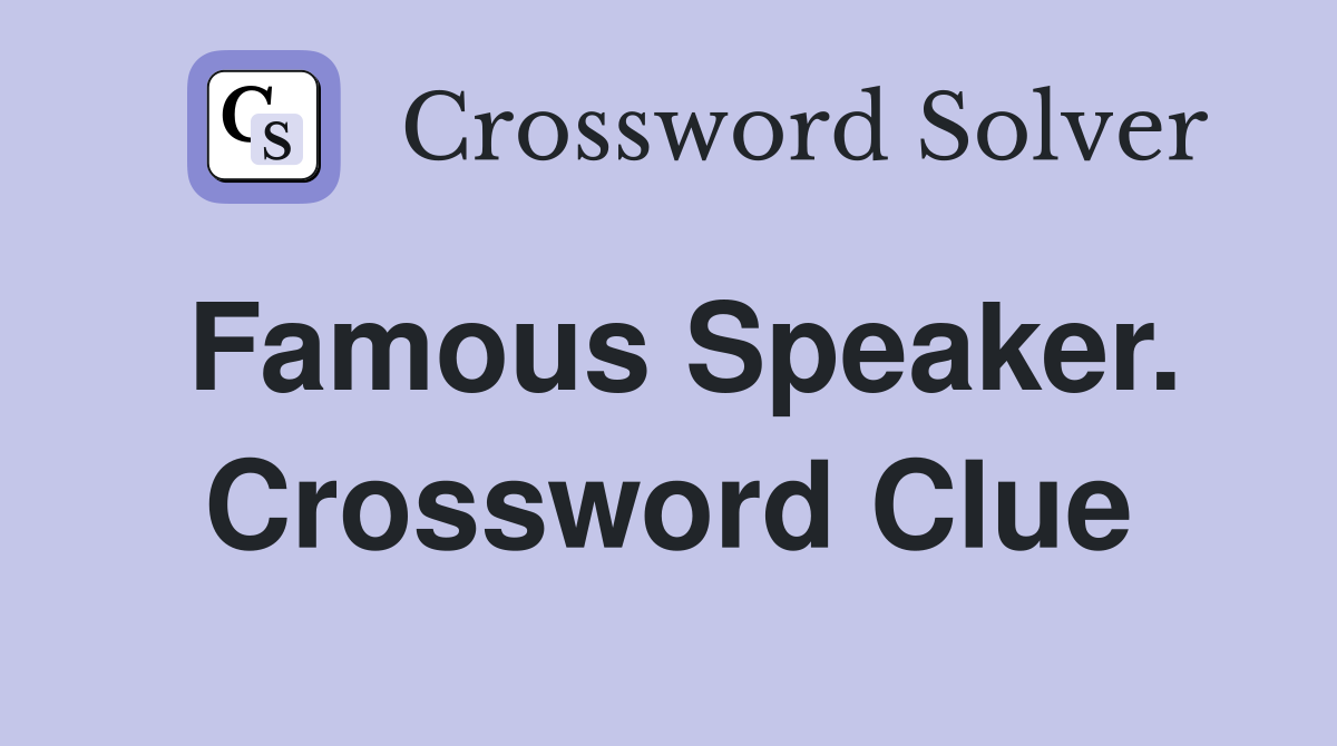 Famous Speaker. Crossword Clue