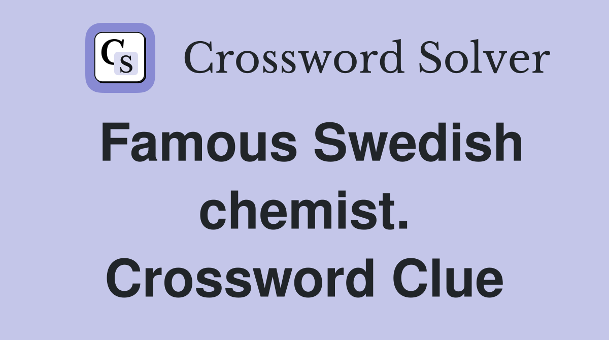 Famous Swedish chemist. Crossword Clue
