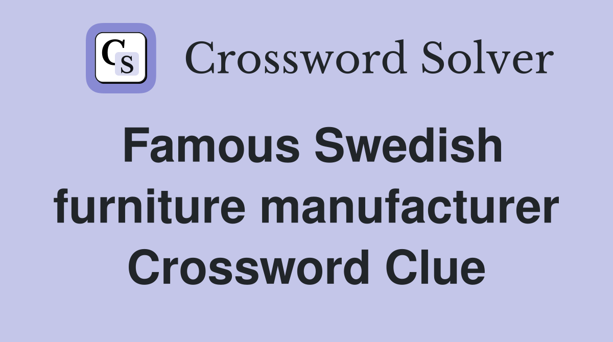 Famous Swedish furniture manufacturer Crossword Clue