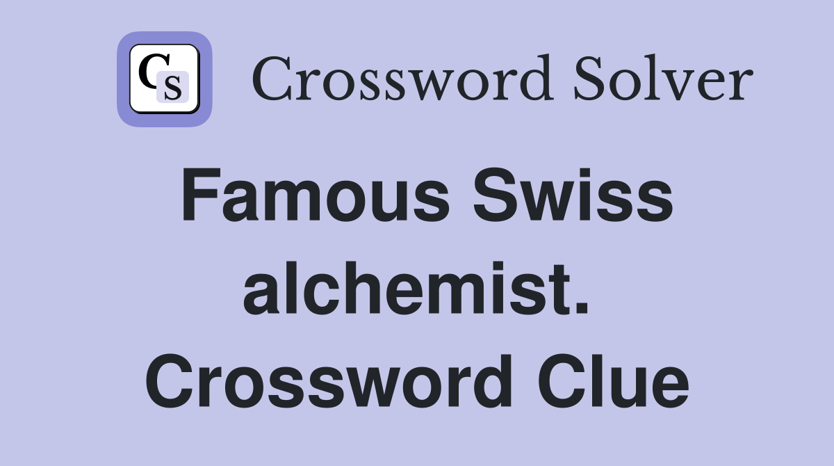 Famous Swiss alchemist. Crossword Clue