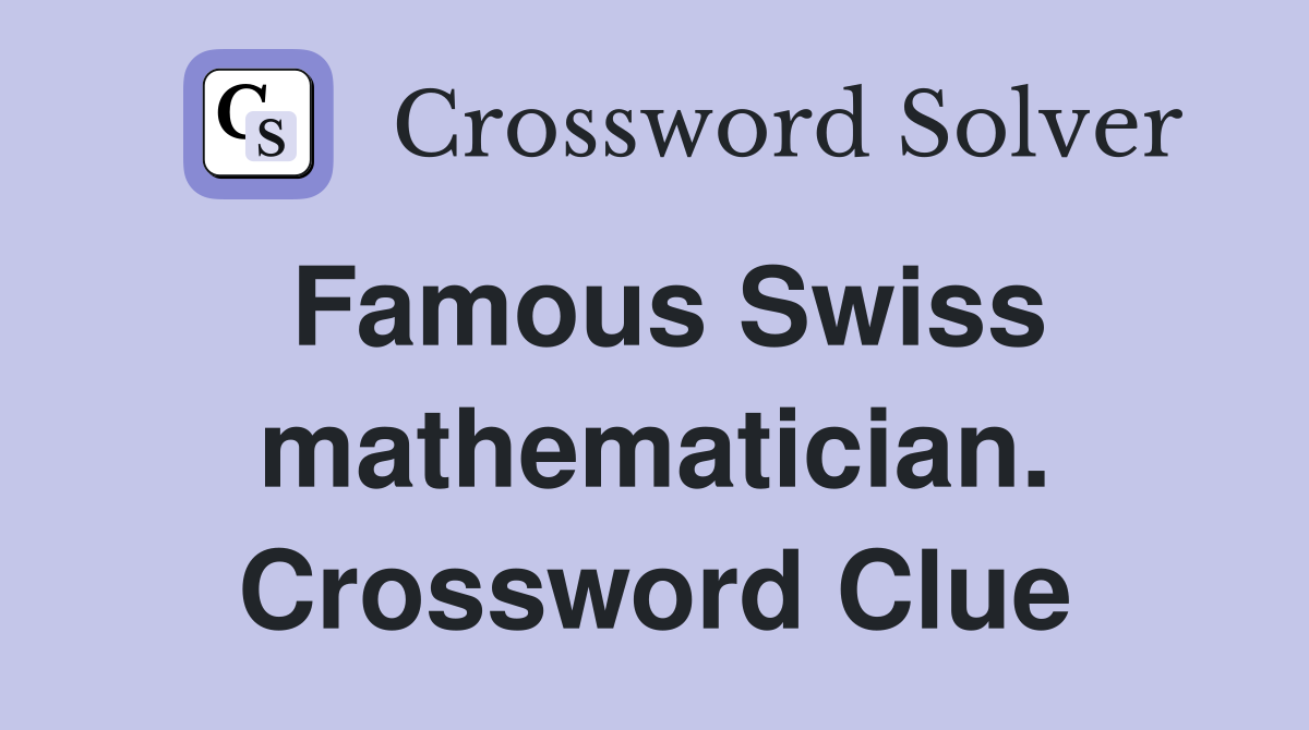 Famous Swiss mathematician. Crossword Clue