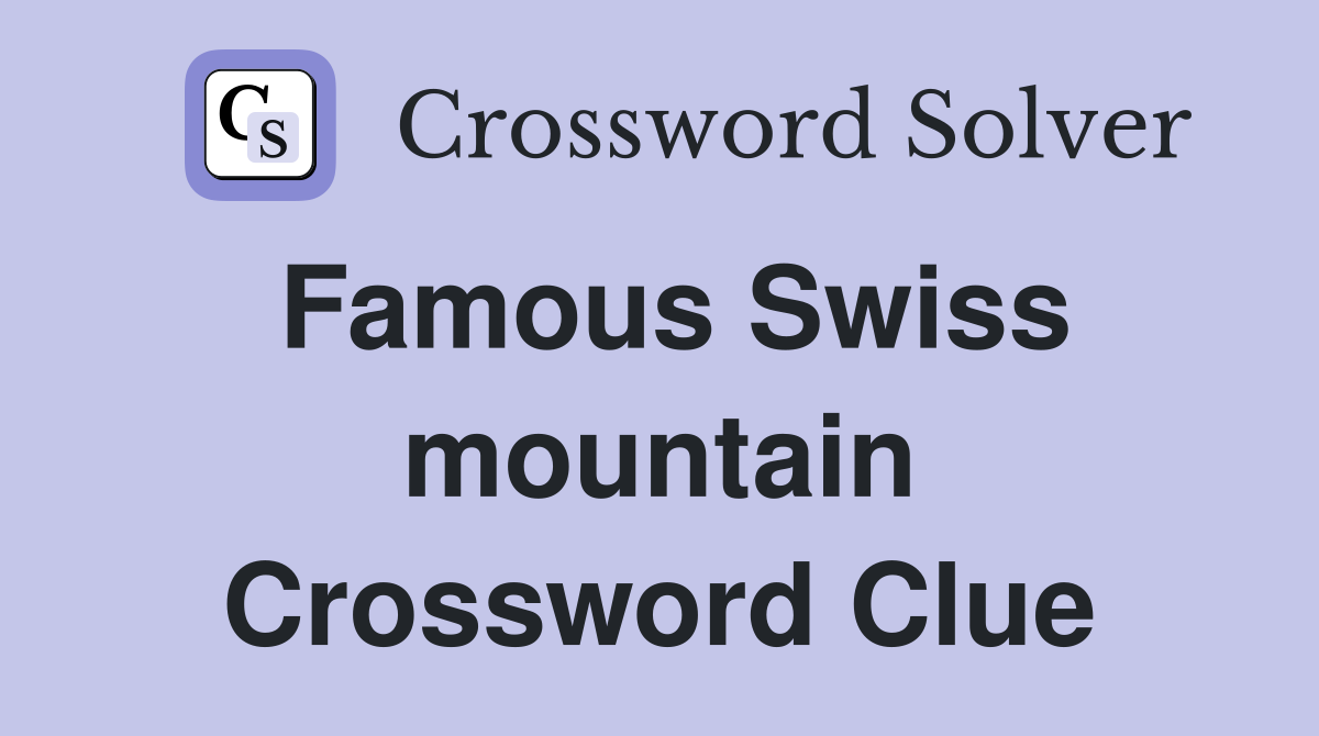 Famous Swiss mountain Crossword Clue