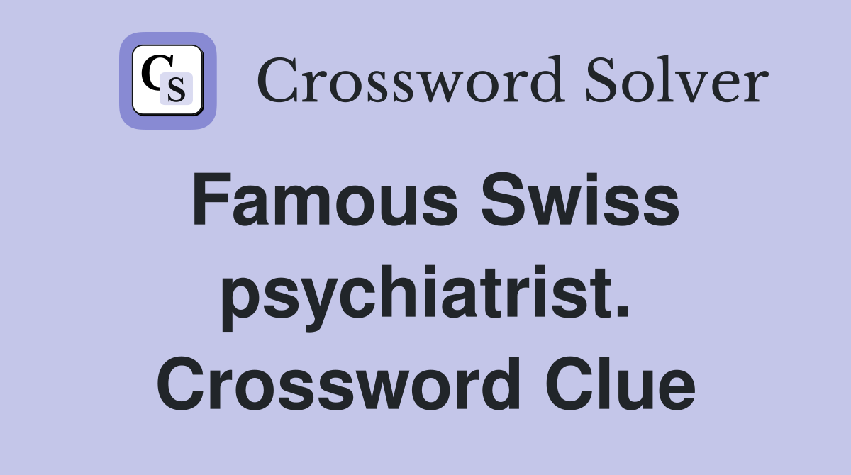 Famous Swiss psychiatrist. Crossword Clue