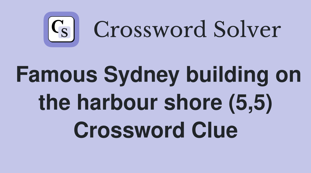 Famous Sydney building on the harbour shore (5,5) Crossword Clue