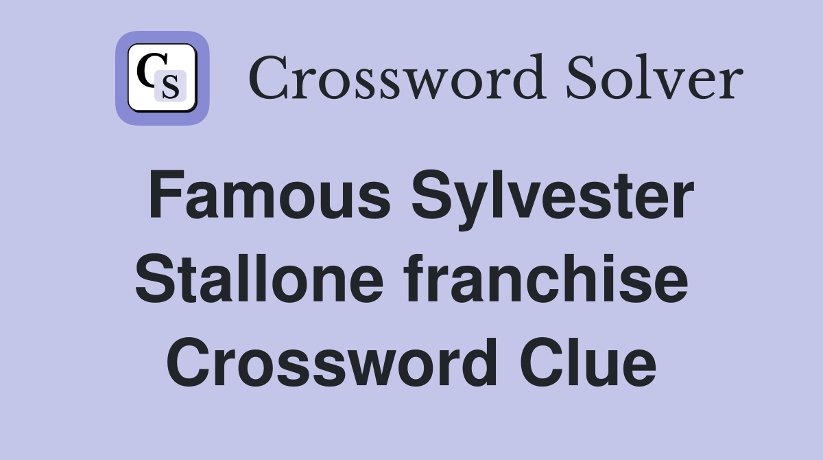 Famous Sylvester Stallone franchise Crossword Clue