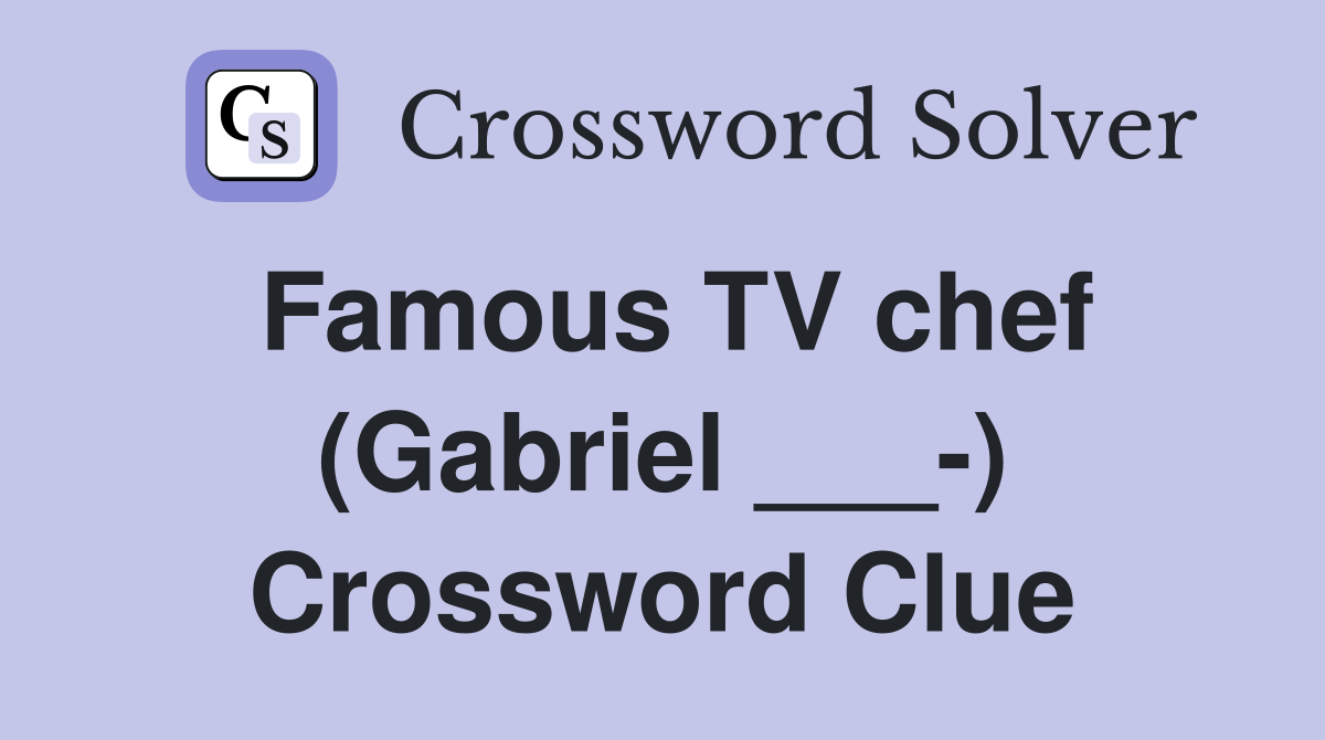 Famous TV chef (Gabriel ___-) Crossword Clue