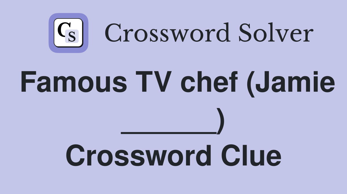 Famous TV chef (Jamie ______) Crossword Clue