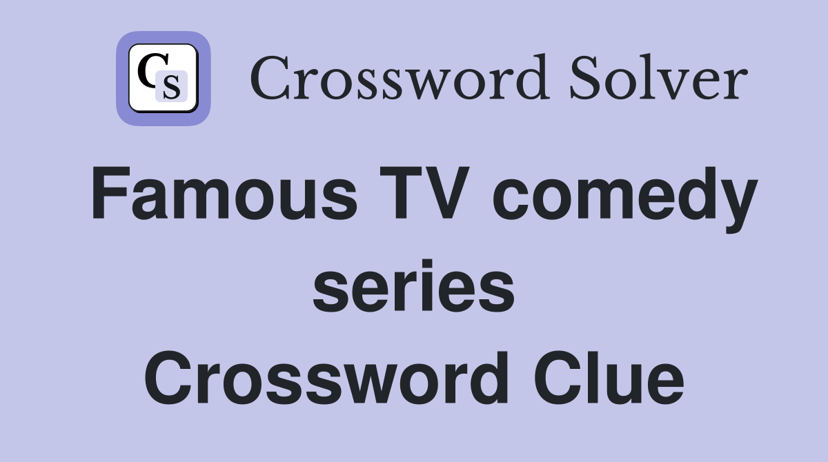Famous TV comedy series Crossword Clue