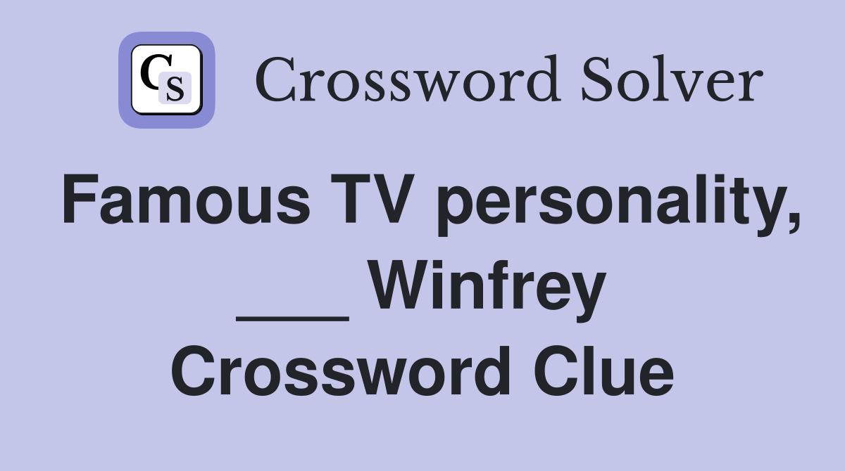 Famous TV personality, ___ Winfrey Crossword Clue