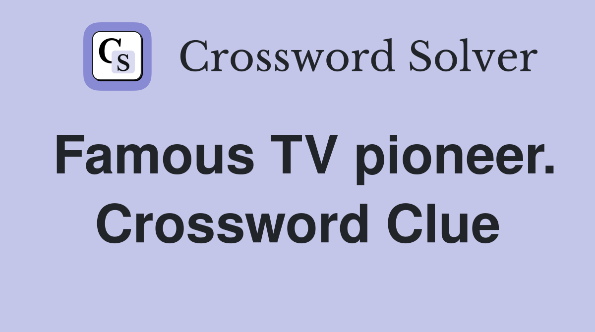 Famous TV pioneer. Crossword Clue