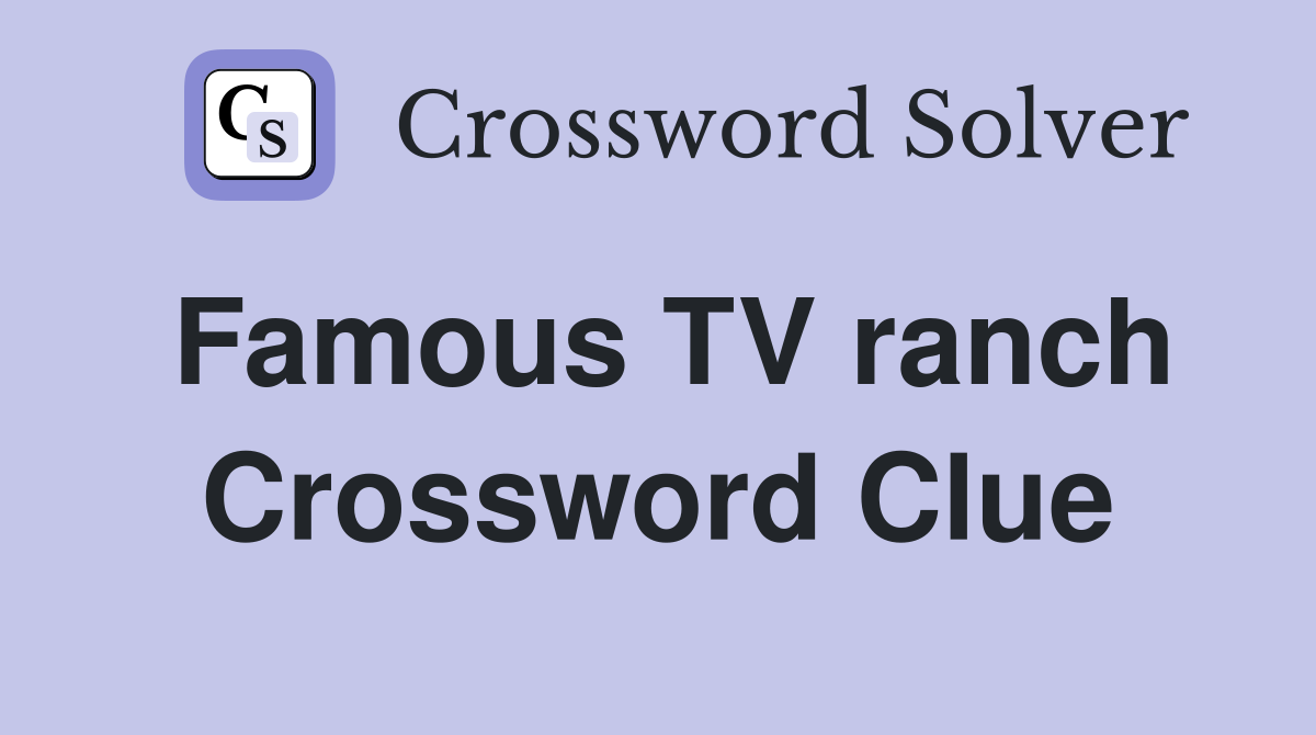 Famous TV ranch Crossword Clue