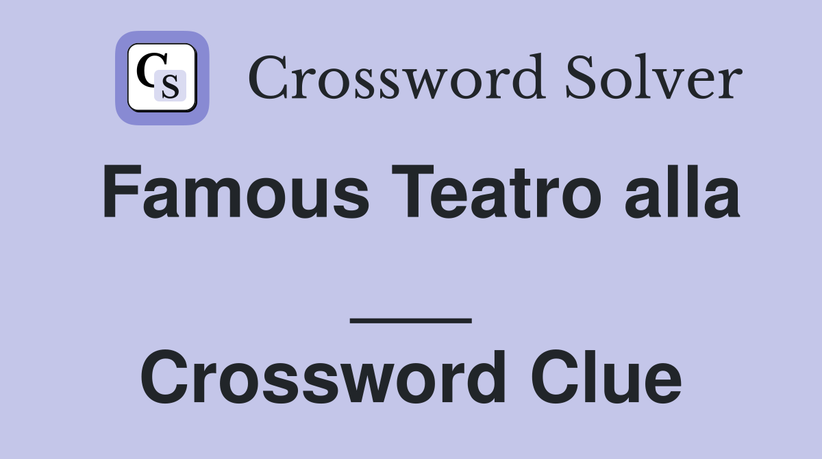 Famous Teatro alla ___ Crossword Clue