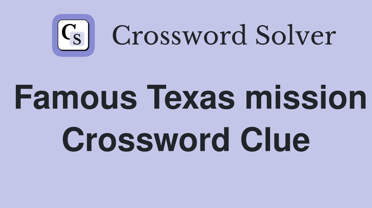 Famous Texas mission Crossword Clue