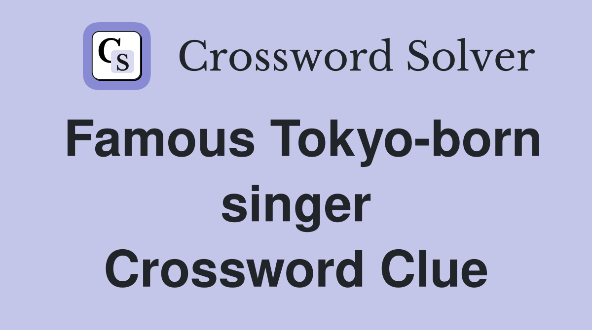 Famous Tokyo-born singer Crossword Clue