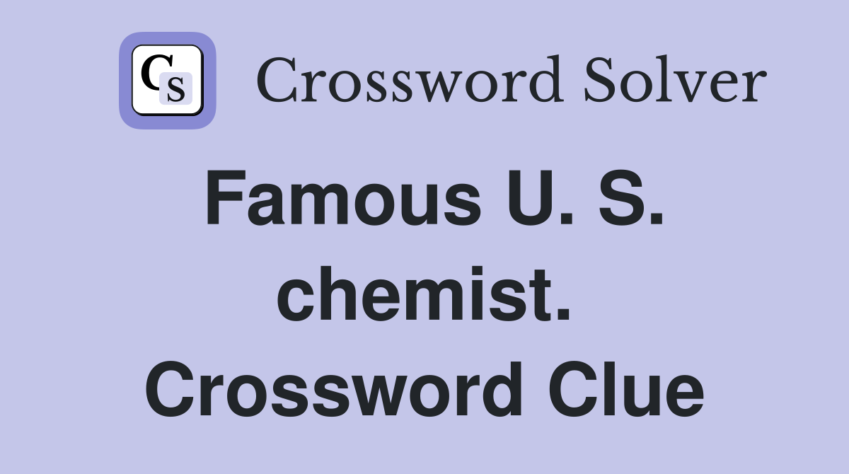 Famous U. S. chemist. Crossword Clue