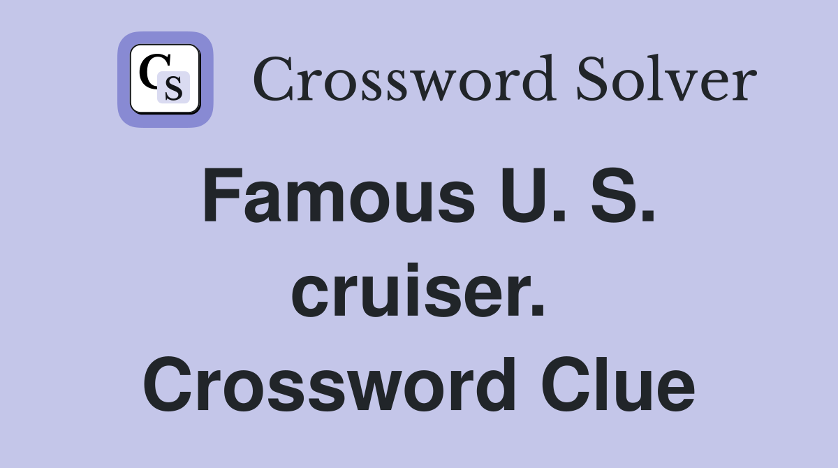 Famous U. S. cruiser. Crossword Clue