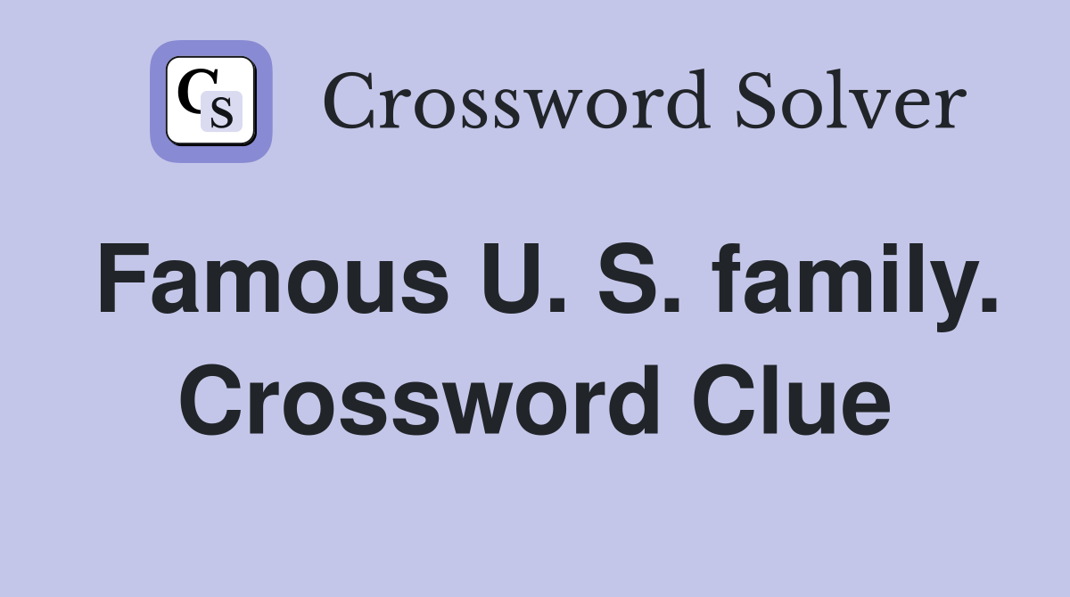 Famous U. S. family. Crossword Clue