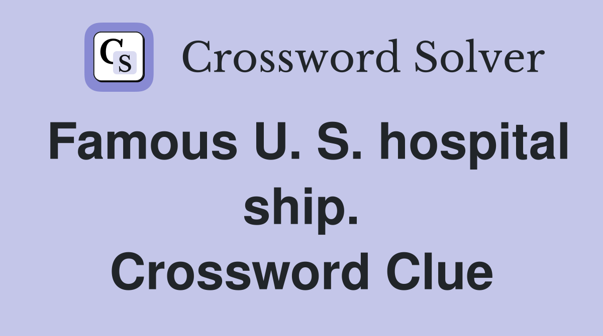 Famous U. S. hospital ship. Crossword Clue
