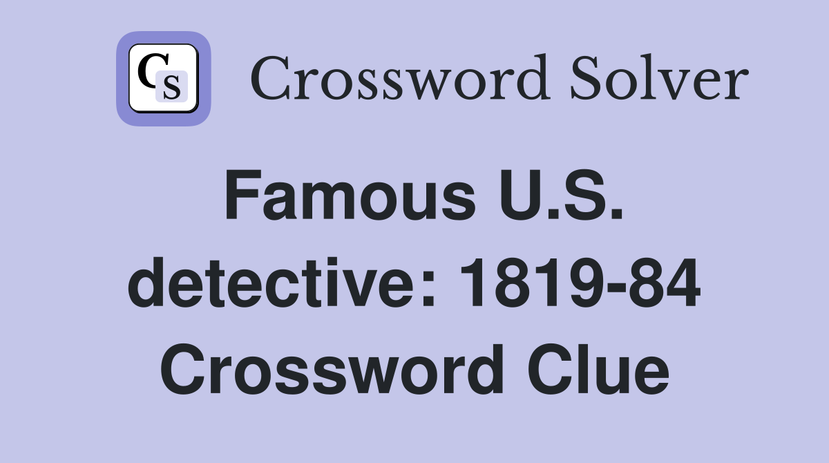 Famous U.S. detective: 1819-84 Crossword Clue