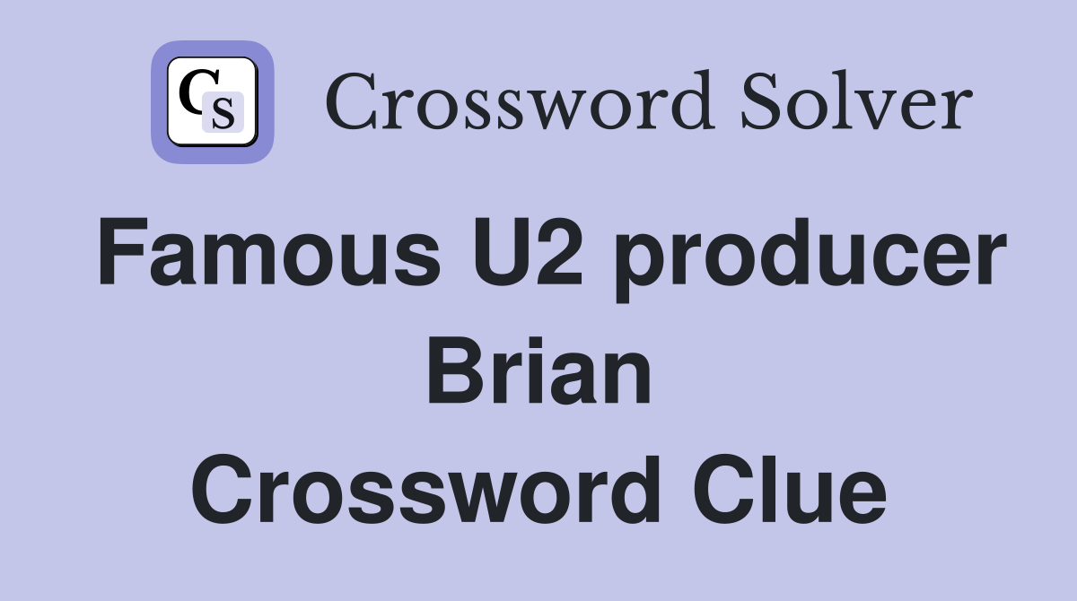 Famous U2 producer Brian Crossword Clue