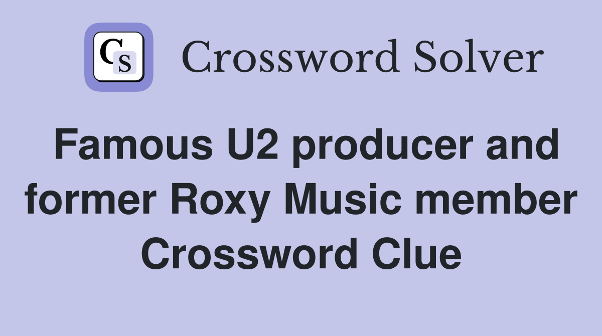 Famous U2 producer and former Roxy Music member Crossword Clue
