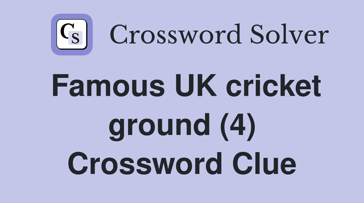 Famous UK cricket ground (4) Crossword Clue