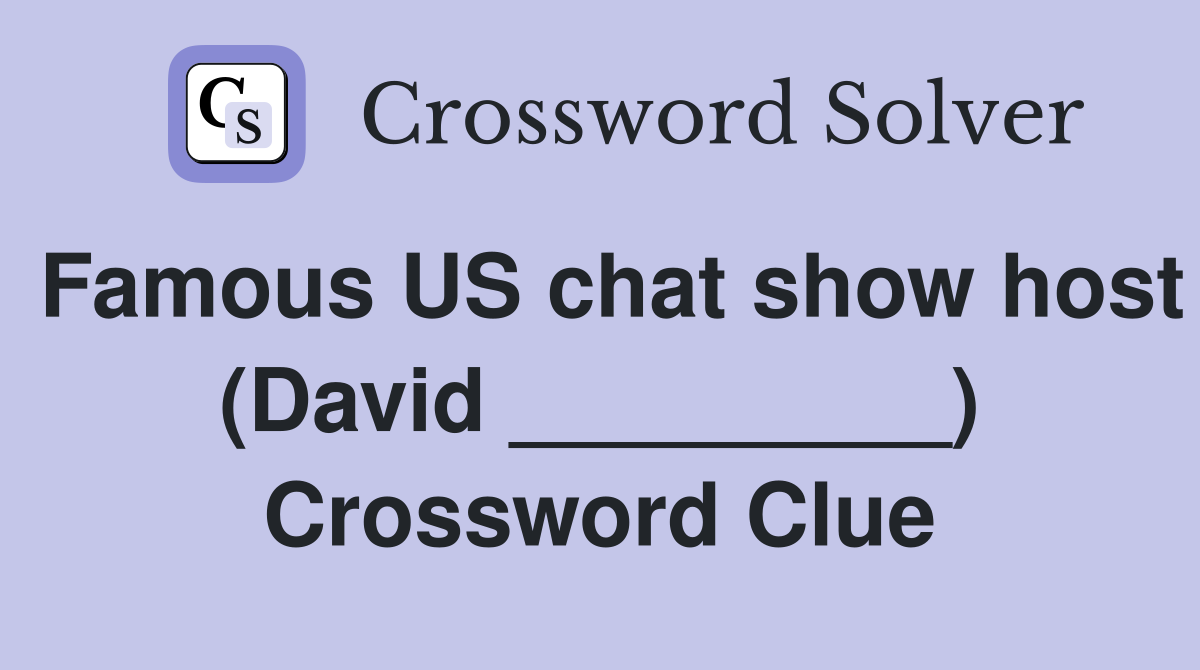 Famous US chat show host (David _________) Crossword Clue