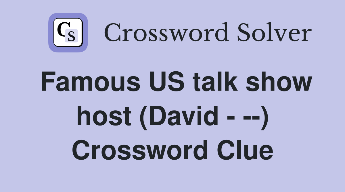 Famous US talk show host (David - --) Crossword Clue