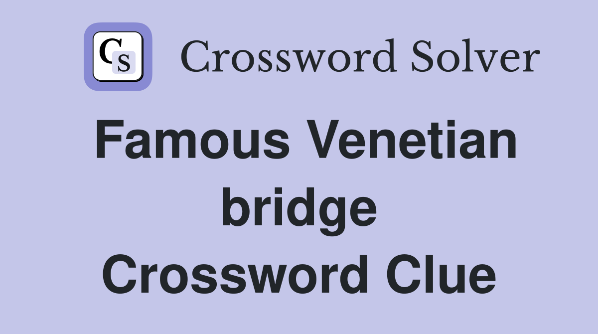 Famous Venetian bridge Crossword Clue