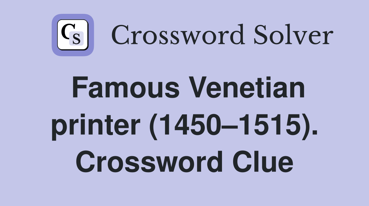 Famous Venetian printer (1450–1515). Crossword Clue