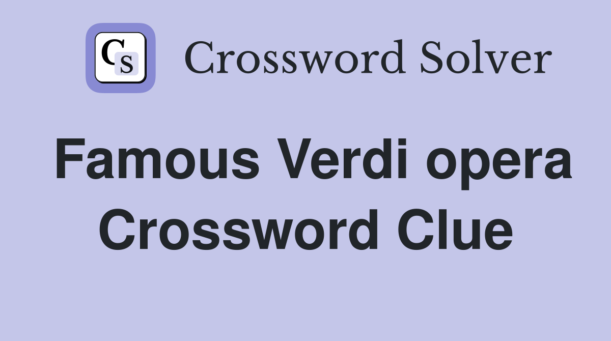 Famous Verdi opera Crossword Clue