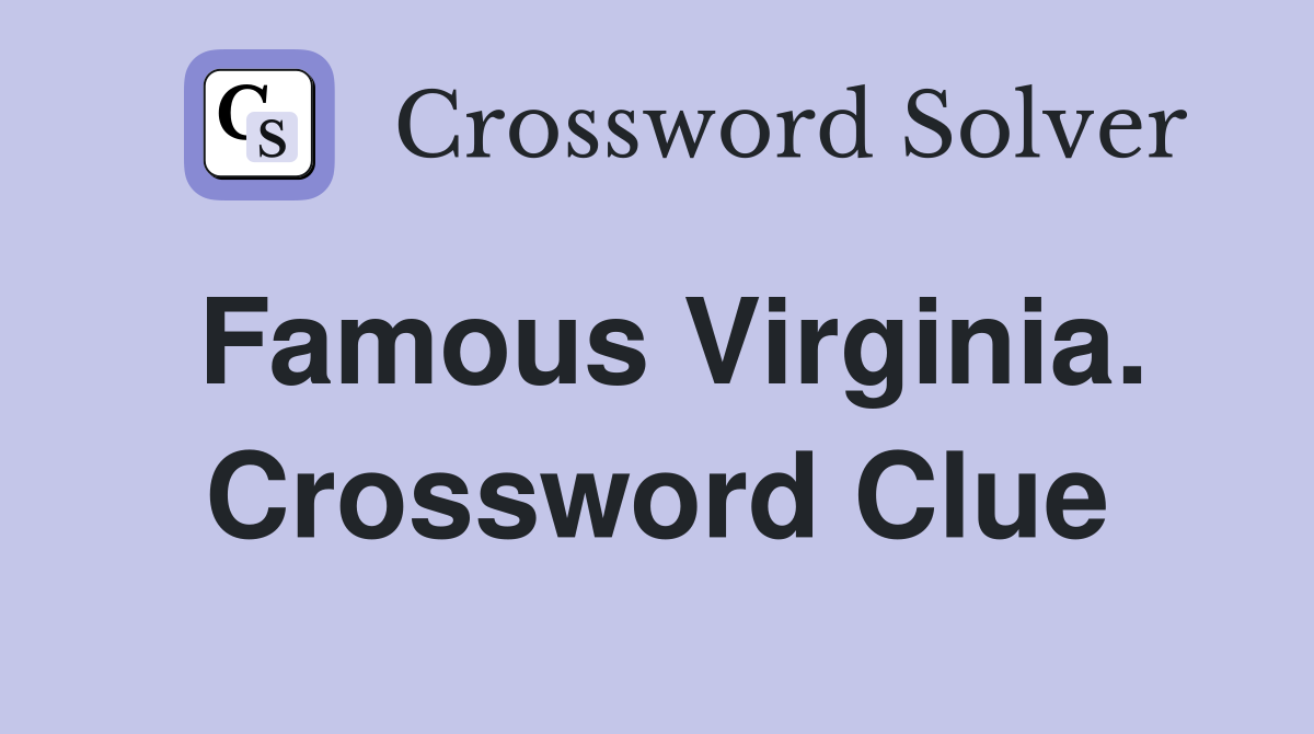 Famous Virginia. Crossword Clue