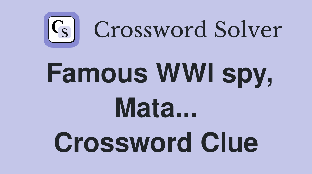Famous WWI spy, Mata... Crossword Clue