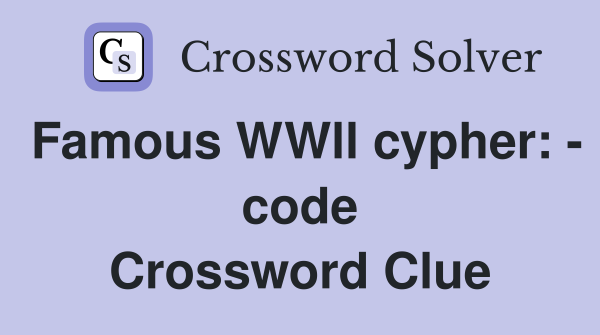 Famous WWll cypher: - code Crossword Clue