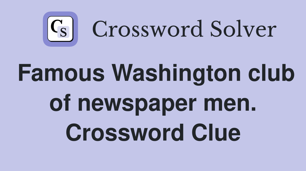 Famous Washington club of newspaper men. Crossword Clue