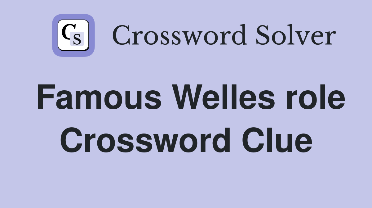Famous Welles role Crossword Clue