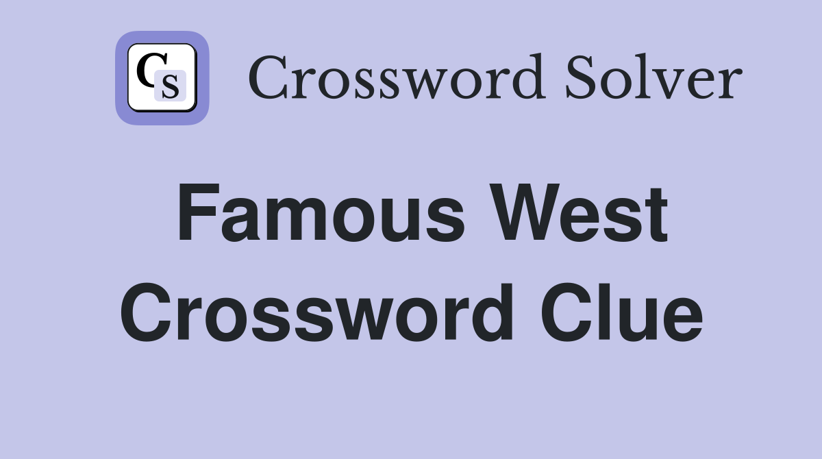 Famous West Crossword Clue