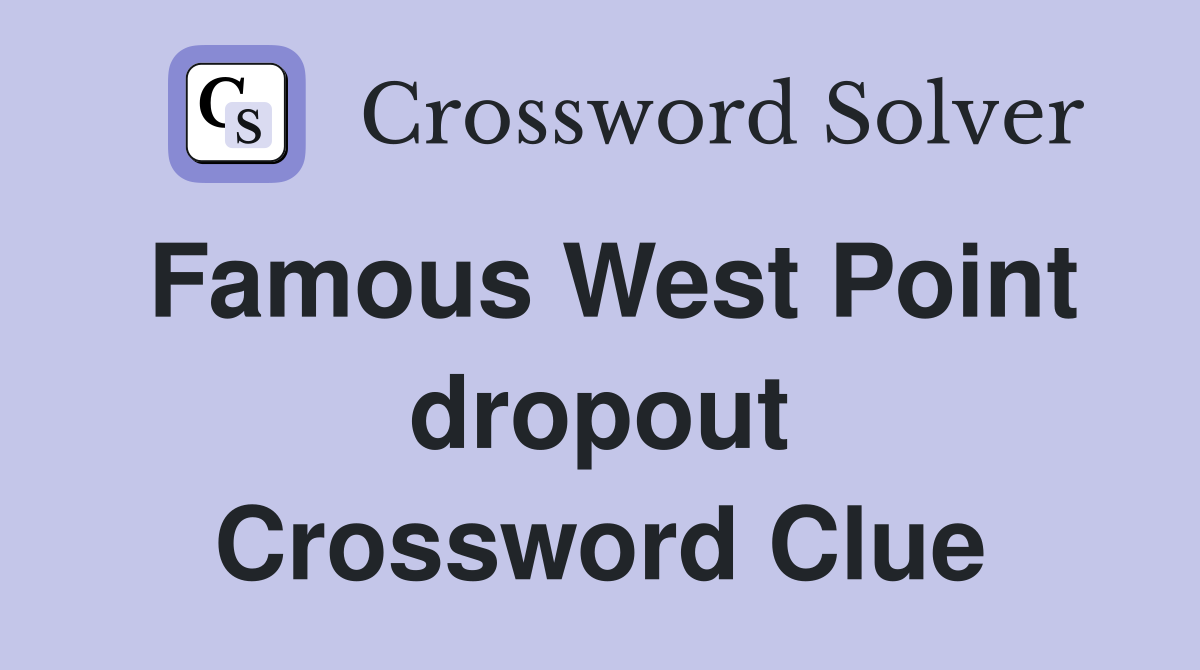 Famous West Point dropout Crossword Clue